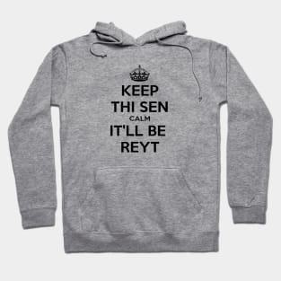 Keep Thi Sen Calm It'll Be Reyt Yorkshire Dialect Hoodie